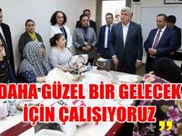 “Daha güzel bir gelecek için çalışıyoruz”