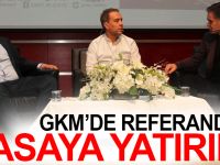 GKM’de Referandum  masaya yatırıldı