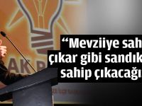 “Mevziiye sahip çıkar gibi sandıklara sahip çıkacağız”