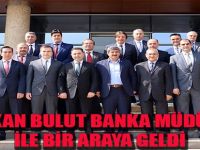 Başkan Bulut, banka müdürleri ile bir araya geldi