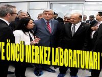 TÜRKİYE’YE ÖNCÜ MERKEZ LABORATUVARI TANITILDI