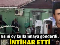 Eşini oy kullanmaya gönderdi, intihar etti