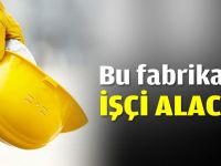 Bu fabrikalar işçi alacak