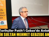 Fatih Sultan Mehmet Gebze’de Anıldı
