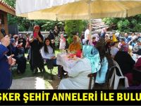 Köşker; Şehit anneleriyle buluştu