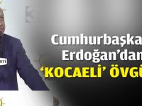 Cumhurbaşkanı Erdoğan'dan 'Kocaeli' övgüsü