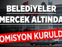 Belediyeler mercek altına alınıyor