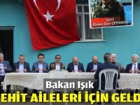 Bakan Işık şehit aileleri için geldi