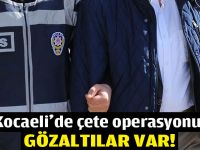 Kocaeli'de çete operasyonu: Gözaltılar var!