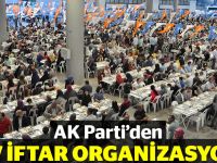 AK Parti'den dev iftar organizasyonu