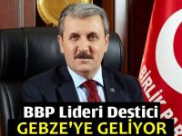 BBP Lideri Destici Gebze'ye geliyor