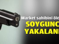 Market sahibini öldüren soyguncu yakalandı