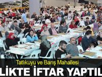 Tatlıkuyu ve Barış birlikte iftar yaptı