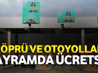 Köprü ve otoyollar bayramda ücretsiz