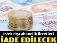 İstek dışı abonelik ücretleri iade edilecek