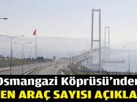 Osmangazi Köprüsü’nden geçen araç sayısı açıklandı