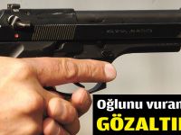 Oğlunu vuran baba gözaltına alındı