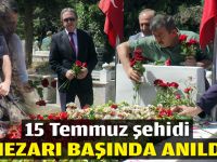 15 Temmuz şehidi mezarı başında anıldı