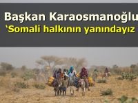 Başkan Karaosmanoğlu, ‘’Somali halkının yanındayız, destekçisi olacağız’’