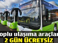 Toplu ulaşıma araçları 2 gün ücretsiz