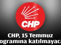 CHP, 15 Temmuz programına katılmayacak