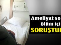 Ameliyat sonrası ölüm için soruşturma