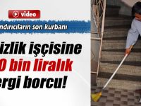 Temizlik işçisine 500 bin liralık vergi borcu