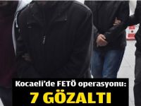 Kocaeli'de FETÖ operasyonu: 7 gözaltı