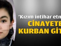 ‘Kızım intihar etmedi, cinayete kurban gitti'