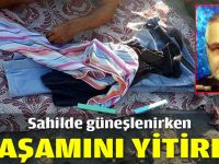 Sahilde güneşlenirken yaşamını yitirdi