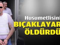 Husumetlisini bıçaklayarak öldürdü