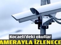 Kocaeli’deki okullar kamerayla izlenecek