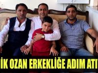 Minik Ozan erkekliğe adım atıyor