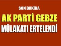 AK Parti Gebze'nin mülakatı ertelendi!