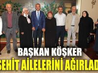 Başkan Köşker şehit ailelerini ağırladı