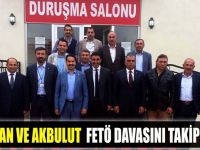 Yaman ve Akbulut FETÖ davasını takip etti