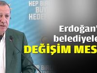 Erdoğan'dan belediyelerde değişim mesajı