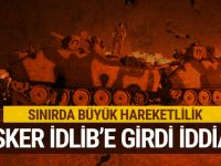 SON DAKİKA...Türk askeri İdlib'e girdi iddiası