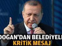 Erdoğan'dan belediyelere kritik mesaj