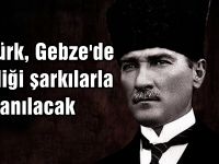 Atatürk, Gebze'de sevdiği şarkılarla anılacak