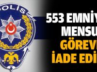 553 emniyet mensubu göreve iade edildi