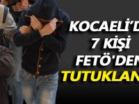 Kocaeli’de 7 kişi FETÖ'den tutuklandı