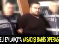 Emlakçıya yasadışı bahis operasyonu