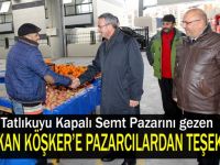 Başkan Köşker, pazarcı esnafını ziyaret etti