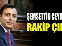 Şemsettin Ceyhan'a rakip çıktı!