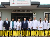 Erguney'den Çayırova'da darp edilen doktora ziyaret