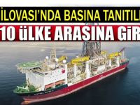 Türkiye'nin ilk sondaj gemisi basına tanıtıldı
