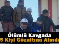 Ölümlü kavgada 5 kişi gözaltına alındı