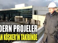 Modern Projeler Başkan Köşker’in takibinde