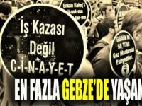 En fazla iş cinayeti Gebze'de yaşanmış!